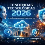 Tendencias tecnológicas 2026: lo que las empresas deben implementar hoy